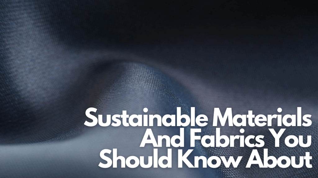 9+ Sustainable Materials And Fabrics You Should Know About